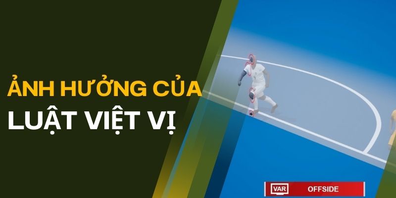 Những ảnh hưởng của luật việt vị đến kết quả